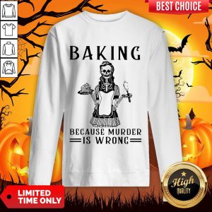 Skeleton Baking Because Murder Is Wrong Sweatshirt