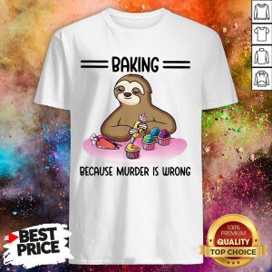 Sloth Baking Because Murder Is Wrong Shirt