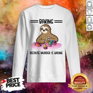 Sloth Baking Because Murder Is Wrong Sweatshirt