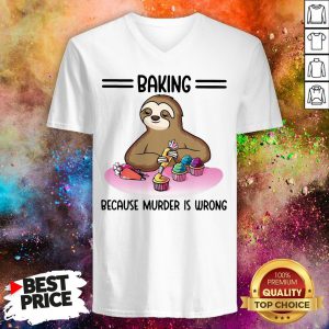 Sloth Baking Because Murder Is Wrong V-neck