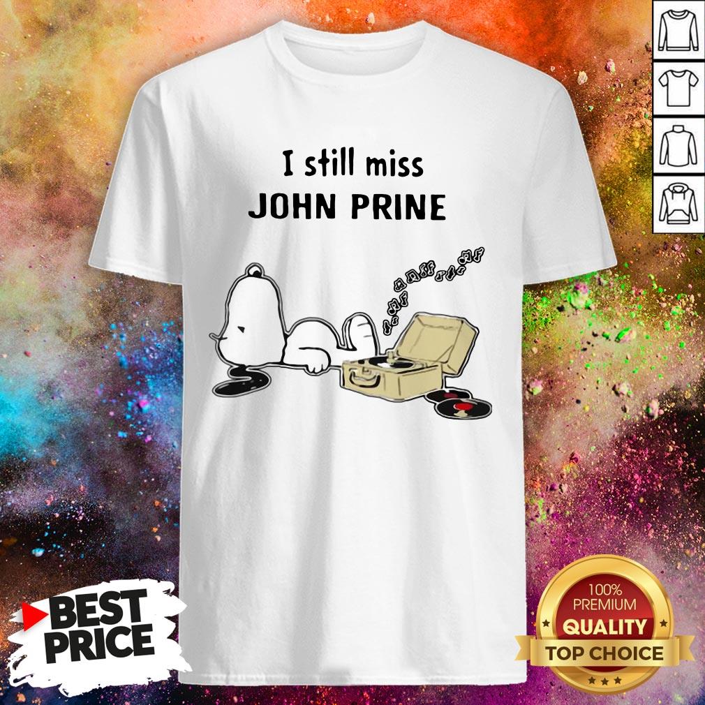 Snoopy I Still Miss John Prine Shirt Snoopy I Still Miss John Prine Shirt
