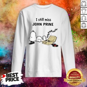 Snoopy I Still Miss John Prine Sweatshirt