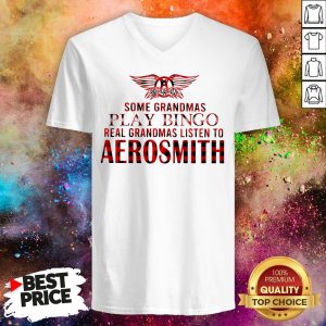 Some Grandmas Play Bingo Real Grandmas Listen To Aerosmith V-neck