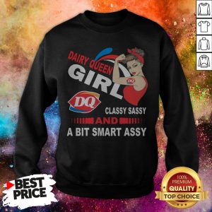 Strong Girl Dairy Queen Classy Sassy And A Bit Smart Assy Sweatshirt