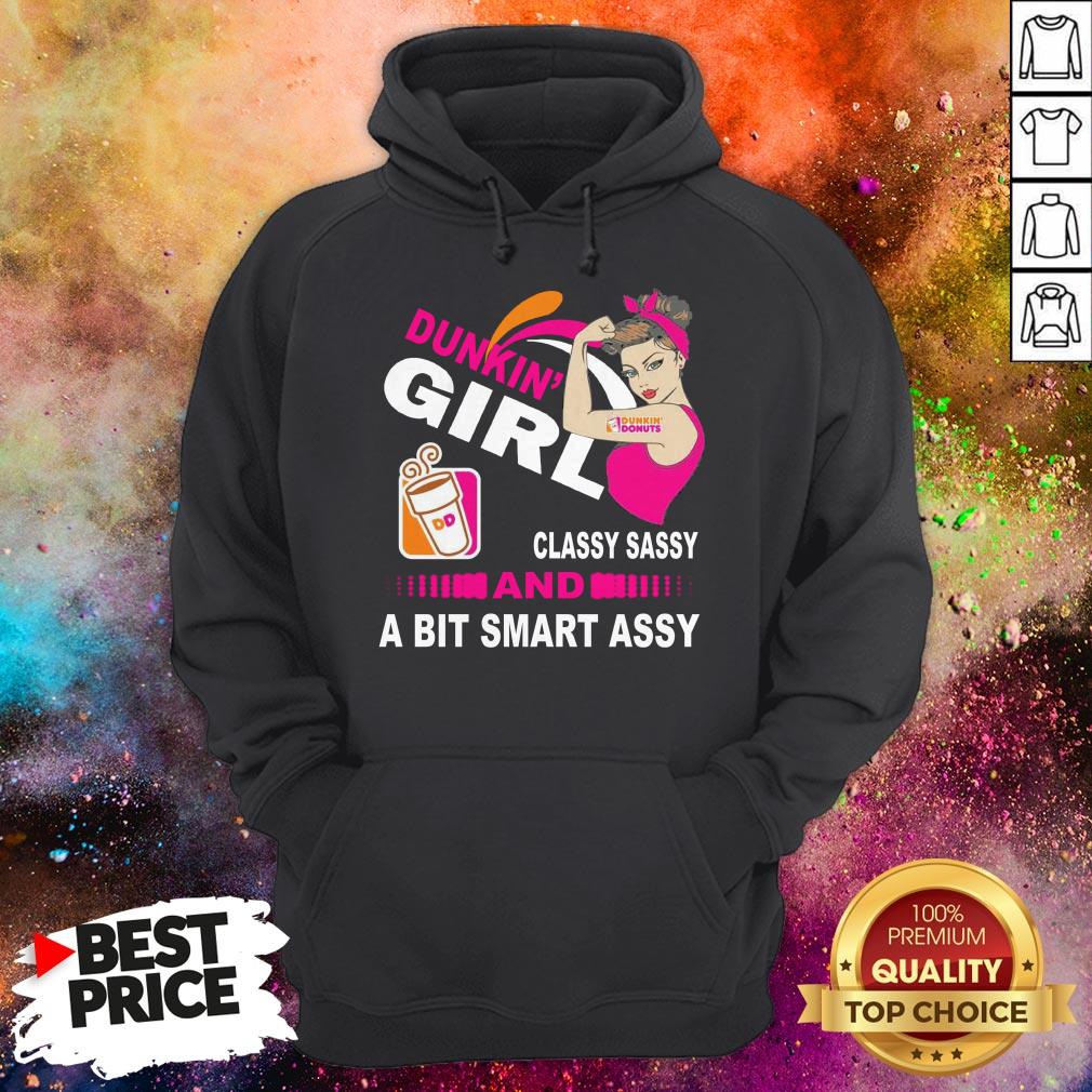 Strong Girl Dunkin’ Donuts Classy Sassy And A Bit Smart Assy Shirt Strong Girl Dunkin’ Donuts Classy Sassy And A Bit Smart Assy Hoodie