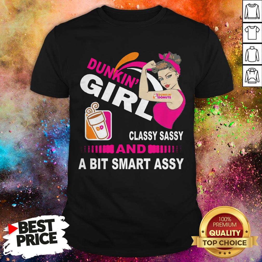 Strong Girl Dunkin’ Donuts Classy Sassy And A Bit Smart Assy Shirt Strong Girl Dunkin’ Donuts Classy Sassy And A Bit Smart Assy Shirt