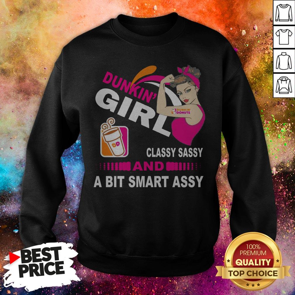 Strong Girl Dunkin’ Donuts Classy Sassy And A Bit Smart Assy Shirt Strong Girl Dunkin’ Donuts Classy Sassy And A Bit Smart Assy Sweatshirt