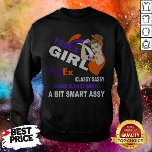 Strong Girl FedEx Classy Sassy And A Bit Smart Assy Sweatshirt
