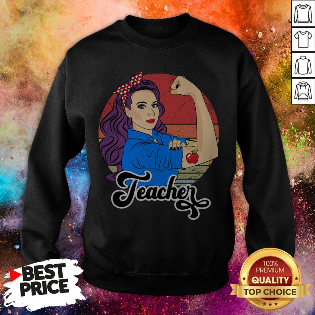 Teacher Female Strong Woman Appreciation Teaching Vintage T-Shirt Teacher Female Strong Woman Appreciation Teaching Vintage Sweatshirt