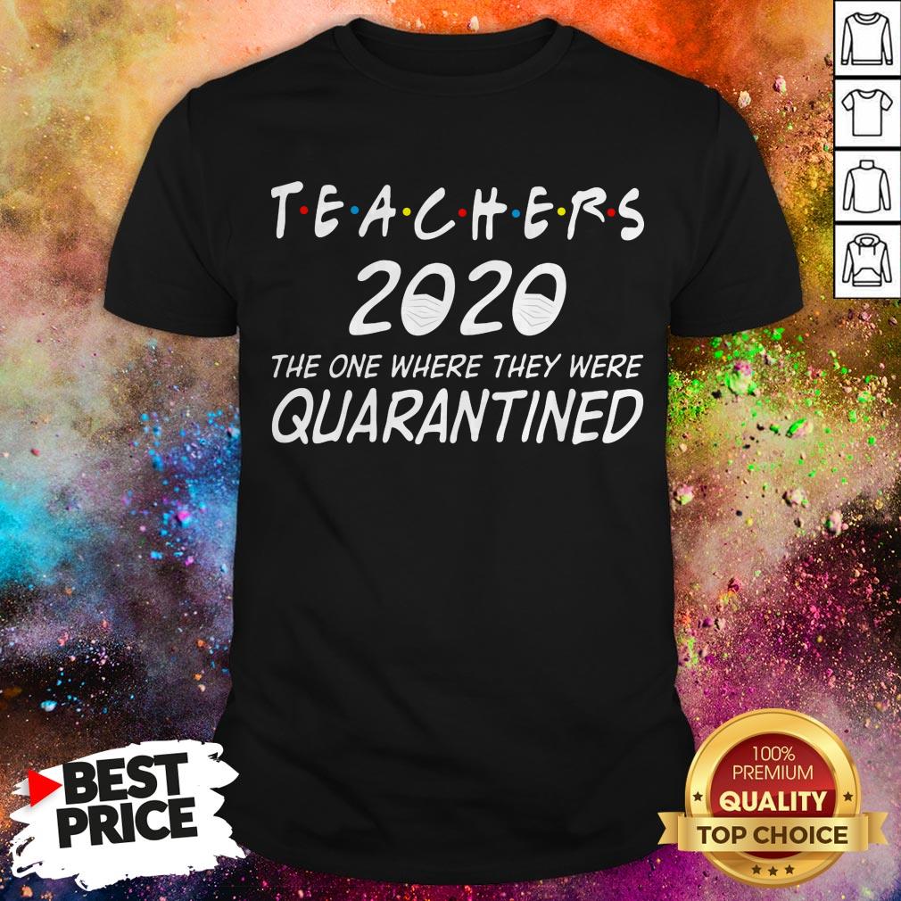 Teachers 2020 The One Where They Were Quarantined T-Shirt Teachers 2020 The One Where They Were Quarantined T-Shirt