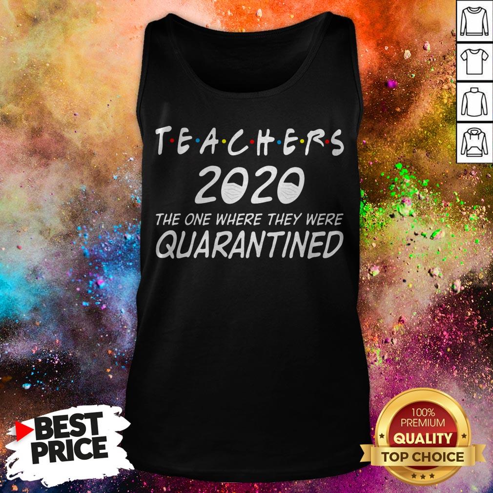 Teachers 2020 The One Where They Were Quarantined T-Shirt Teachers 2020 The One Where They Were Quarantined Tank Top