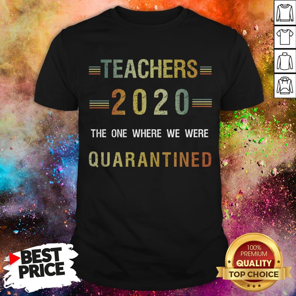 Teachers 2020 The One Where We Were Quarantined T-Shirt Teachers 2020 The One Where We Were Quarantined Hoodie