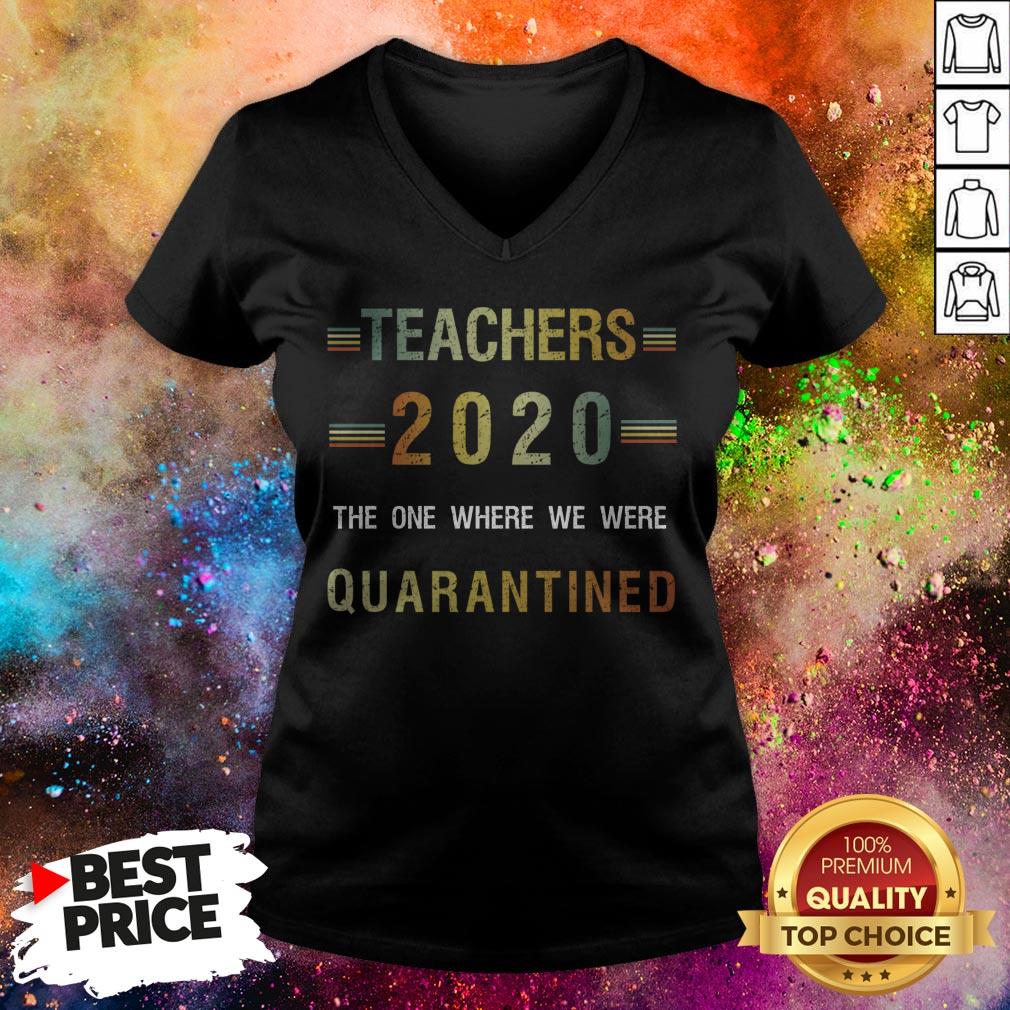 Teachers 2020 The One Where We Were Quarantined T-Shirt Teachers 2020 The One Where We Were Quarantined V-neck