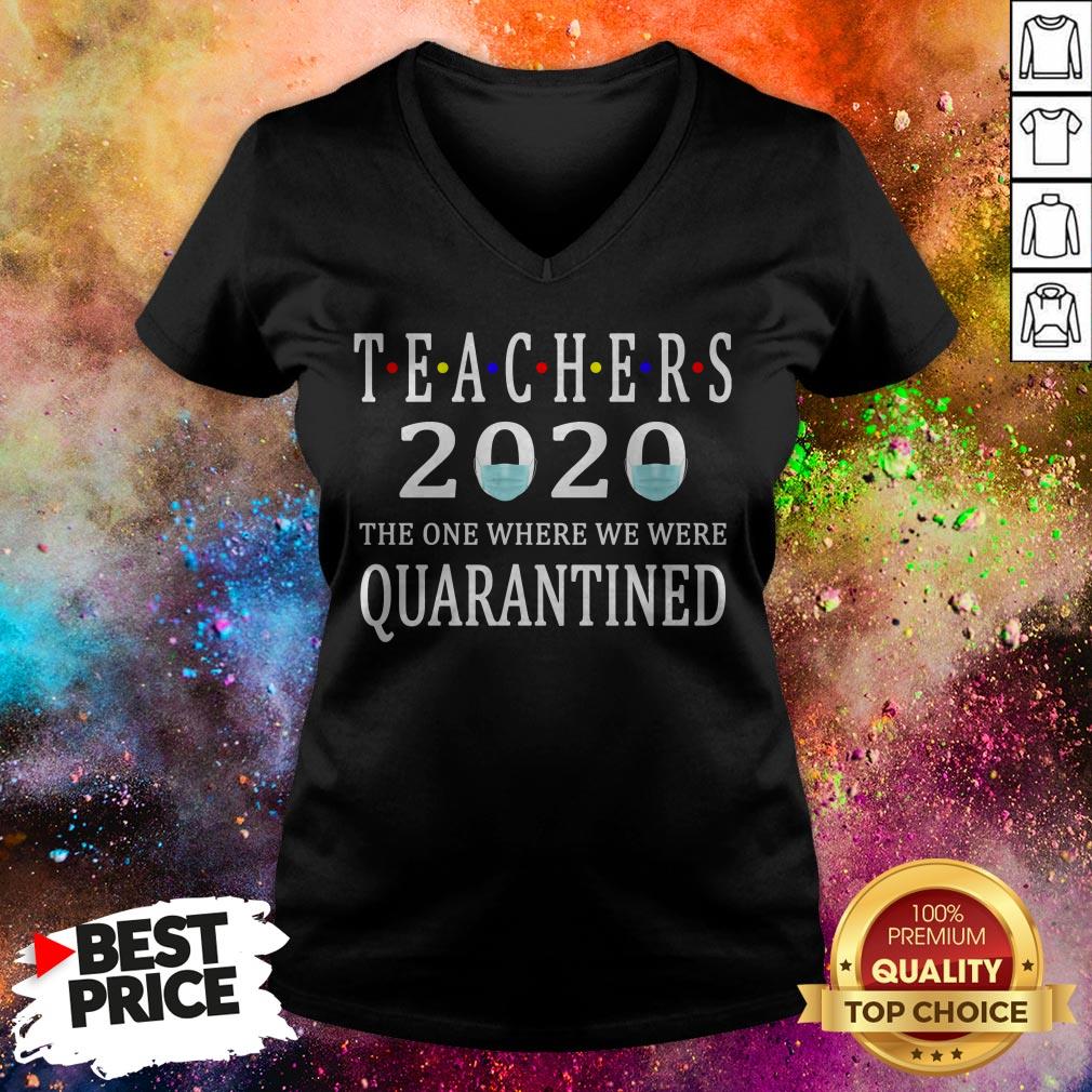 Teachers 2020 The One Where We Were Quarantined T-Shirt Teachers 2020 The One Where We Were Quarantined V-neck