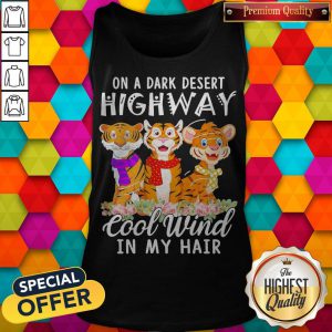 Tigers Flower On A Dark Desert Highway Cool Wind In My Hair Tank Top