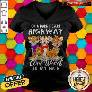 Tigers Flower On A Dark Desert Highway Cool Wind In My Hair V-neck