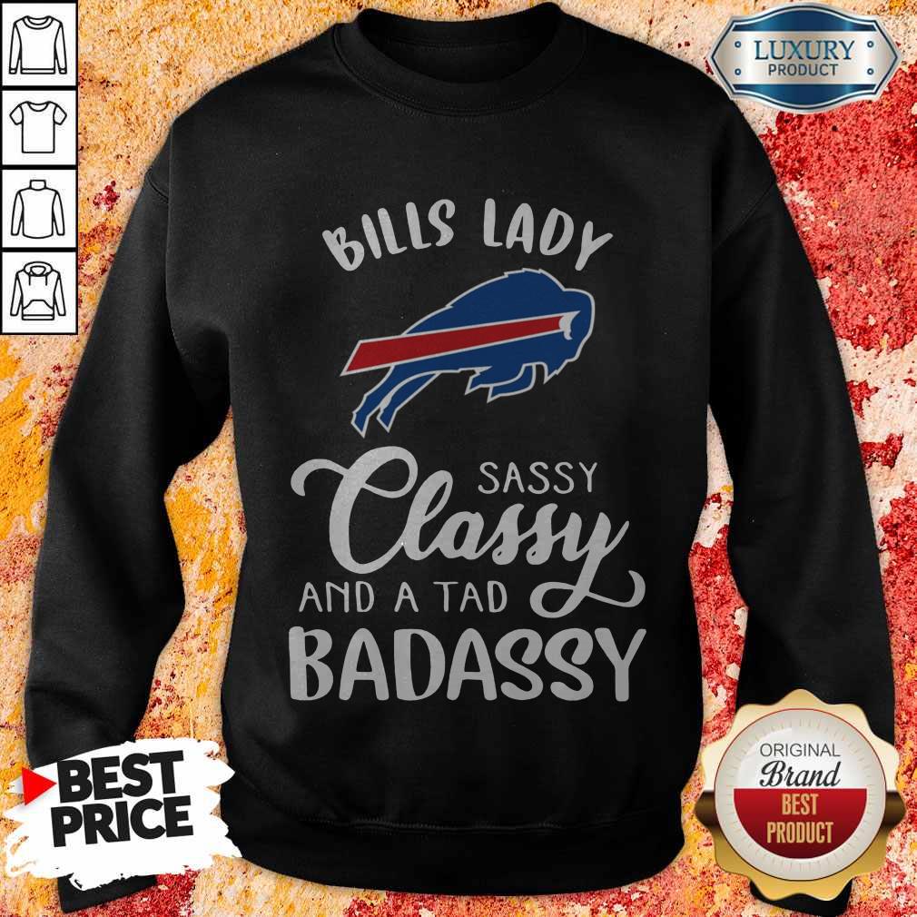 Top Bills Lady Sassy Classy And A Tad Badassy Shirt Top Bills Lady Sassy Classy And A Tad Badassy Sweatshirt