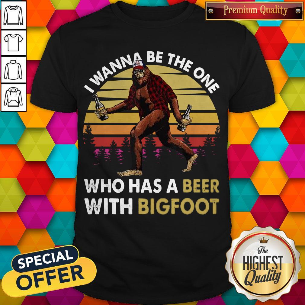 Top I Wanna Be The One Who Has A Beer With Bigfoot Shirt Top I Wanna Be The One Who Has A Beer With Bigfoot Shirt