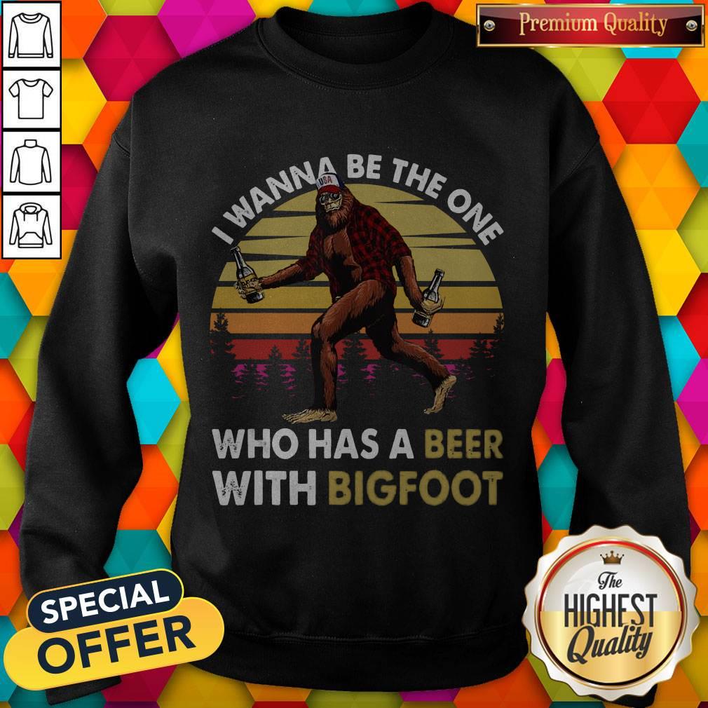 Top I Wanna Be The One Who Has A Beer With Bigfoot Shirt Top I Wanna Be The One Who Has A Beer With Bigfoot Sweatshirt
