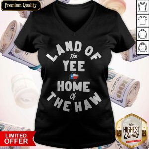 Top Land Of The Yee Home Of The Haw V-neck