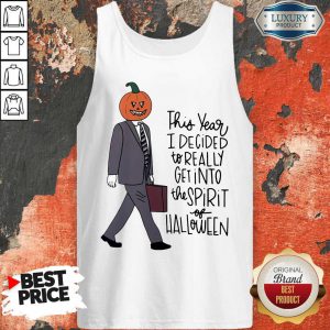Top This Year I Decided To Really Get Into The Spirit Of Halloween Tank Top