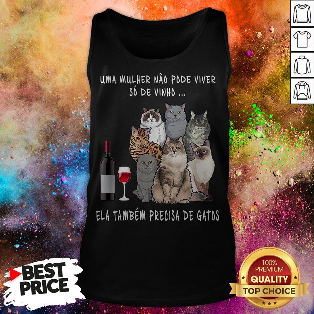 Uma Mulher Nao Pode Viver So De Vinho Ela Tambem Precisa De Gatos Shirt Uma Mulher Nao Pode Viver So De Vinho Ela Tambem Precisa De Gatos Tank Top
