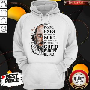 William Shakespeare Love Looks Not With The Eyes But With The Mind And Therefore Is Winged Cupid Painted Blind Hoodie