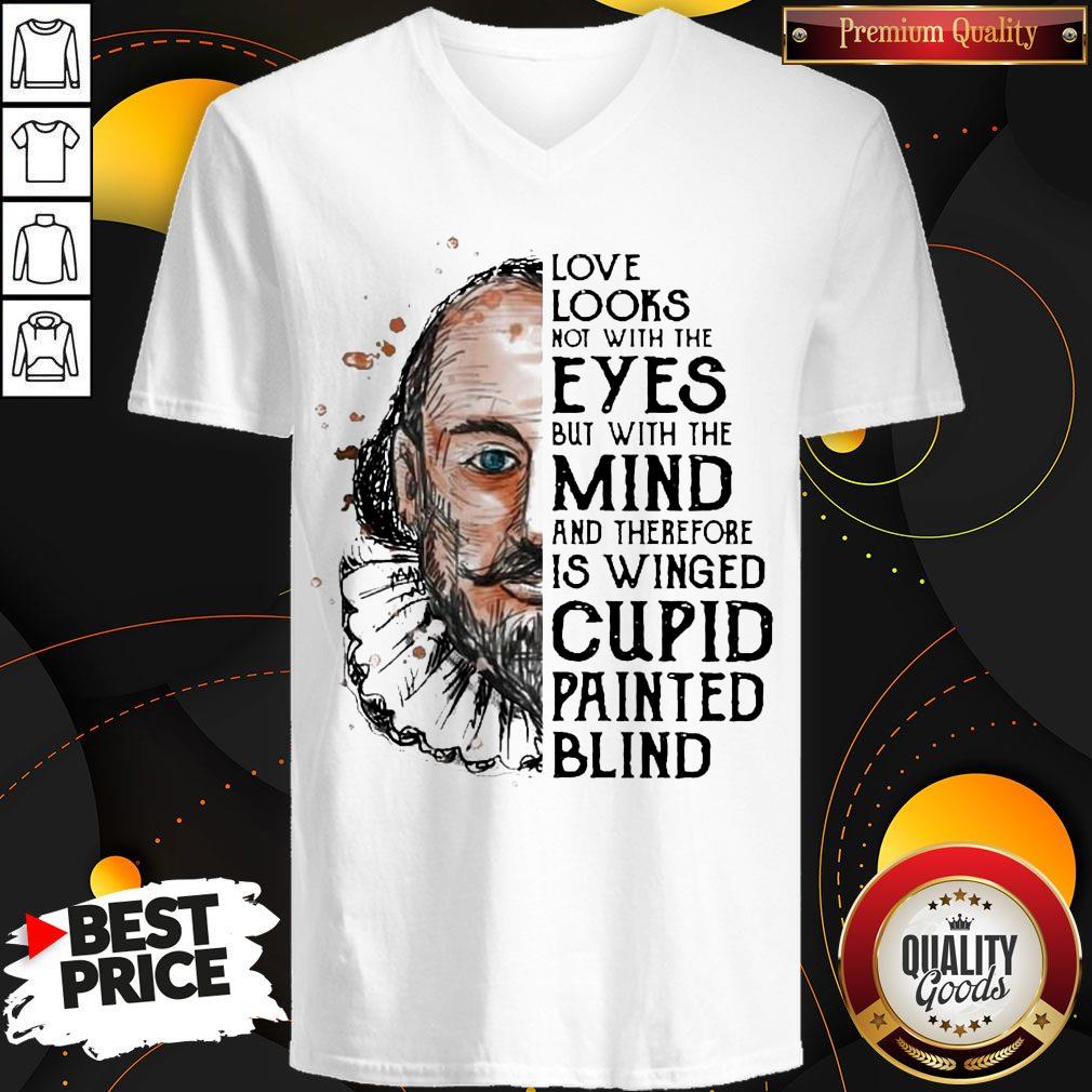 William Shakespeare Love Looks Not With The Eyes But With The Mind And Therefore Is Winged Cupid Painted Blind Shirt William Shakespeare Love Looks Not With The Eyes But With The Mind And Therefore Is Winged Cupid Painted Blind V-neck