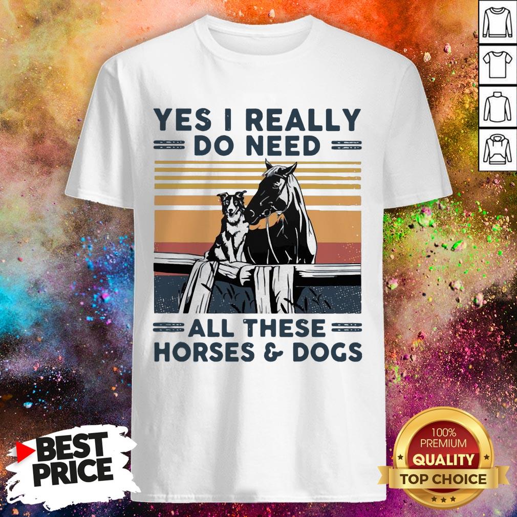 Yes I Really Do Need All These Horses And Dogs Vintage Retro Shirt Yes I Really Do Need All These Horses And Dogs Vintage Retro Shirt