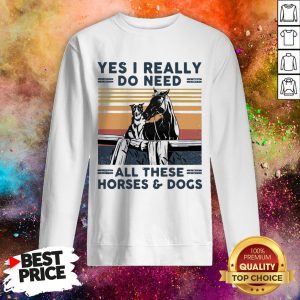 Yes I Really Do Need All These Horses And Dogs Vintage Retro Sweatshirt