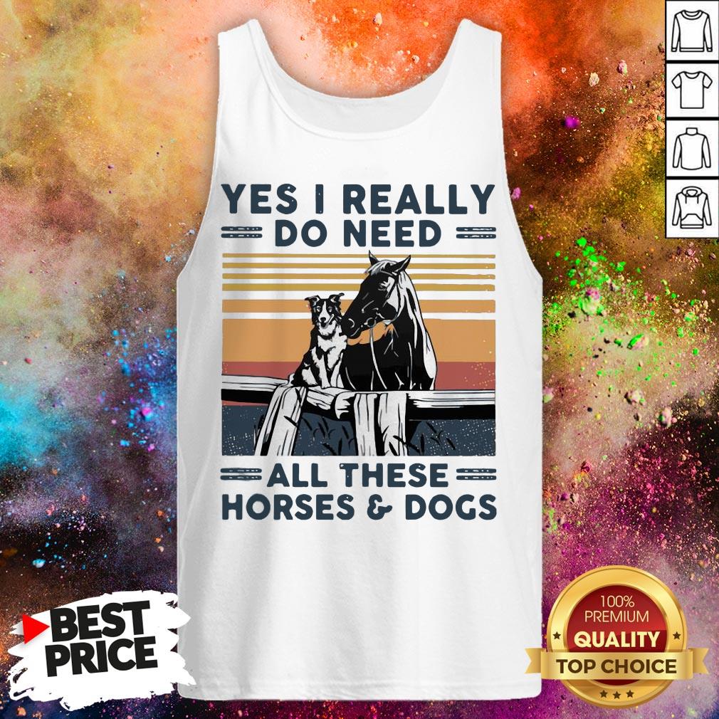 Yes I Really Do Need All These Horses And Dogs Vintage Retro Shirt Yes I Really Do Need All These Horses And Dogs Vintage Retro Tank Top