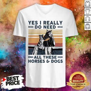 Yes I Really Do Need All These Horses And Dogs Vintage Retro V-neck