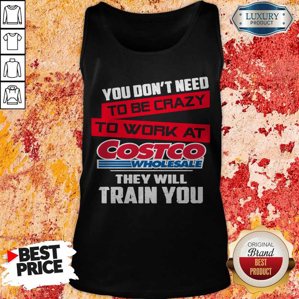 you-dont-need-to-be-crazy-to-work-at-costco-wholesale-they-will-train-you-tank-top You Don’t Need To Be Crazy To Work At Costco Wholesale They Will Train You Tank Top