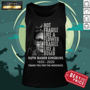 Ruth Bader Ginsburg RBG Not Fragile Like A Flower Fragile Like A Bomb 1933 2020 Thank You For The Memories Signature Tank Top