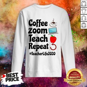 Coffee Zoom Teach Repeat Teacher Life 2020 Sweatshirt