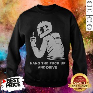 Hang The Fuck Up And Drive Sweatshirt
