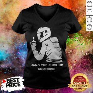Hang The Fuck Up And Drive V-neck