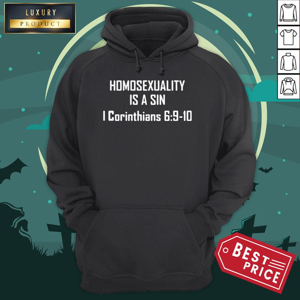 Homosexuality Is A Sin I Corinthians 6 9 10 Shirt Homosexuality Is A Sin I Corinthians 6 9 10 Hoodie