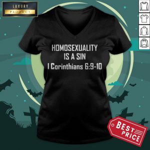 Homosexuality Is A Sin I Corinthians 6 9 10 V-neck