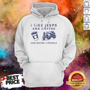 I Like Jeeps And Coffee And Maybe 3 People Hoodie