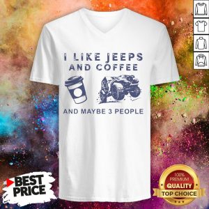 I Like Jeeps And Coffee And Maybe 3 People V-neck