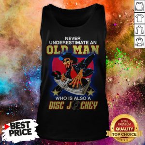 Never Underestimate An Old Woman Who Is Also A Disc Jockey Tank Top