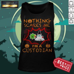 Nothing Scares Me I’m A Custodian Tank Top