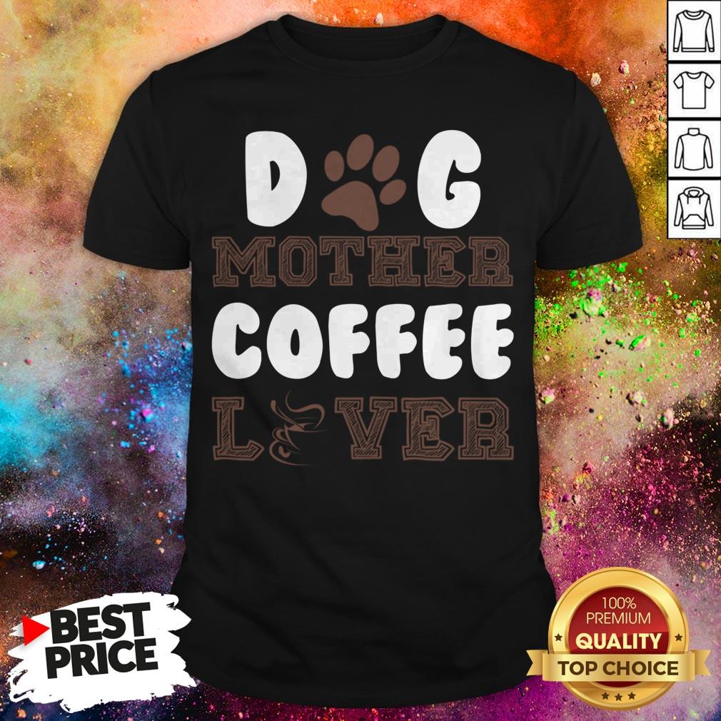 Official Dog Mother Coffee Lover T-Shirt Official Dog Mother Coffee Lover T-Shirt