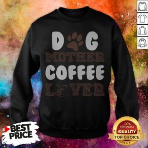 Official Dog Mother Coffee Lover Sweatshirt