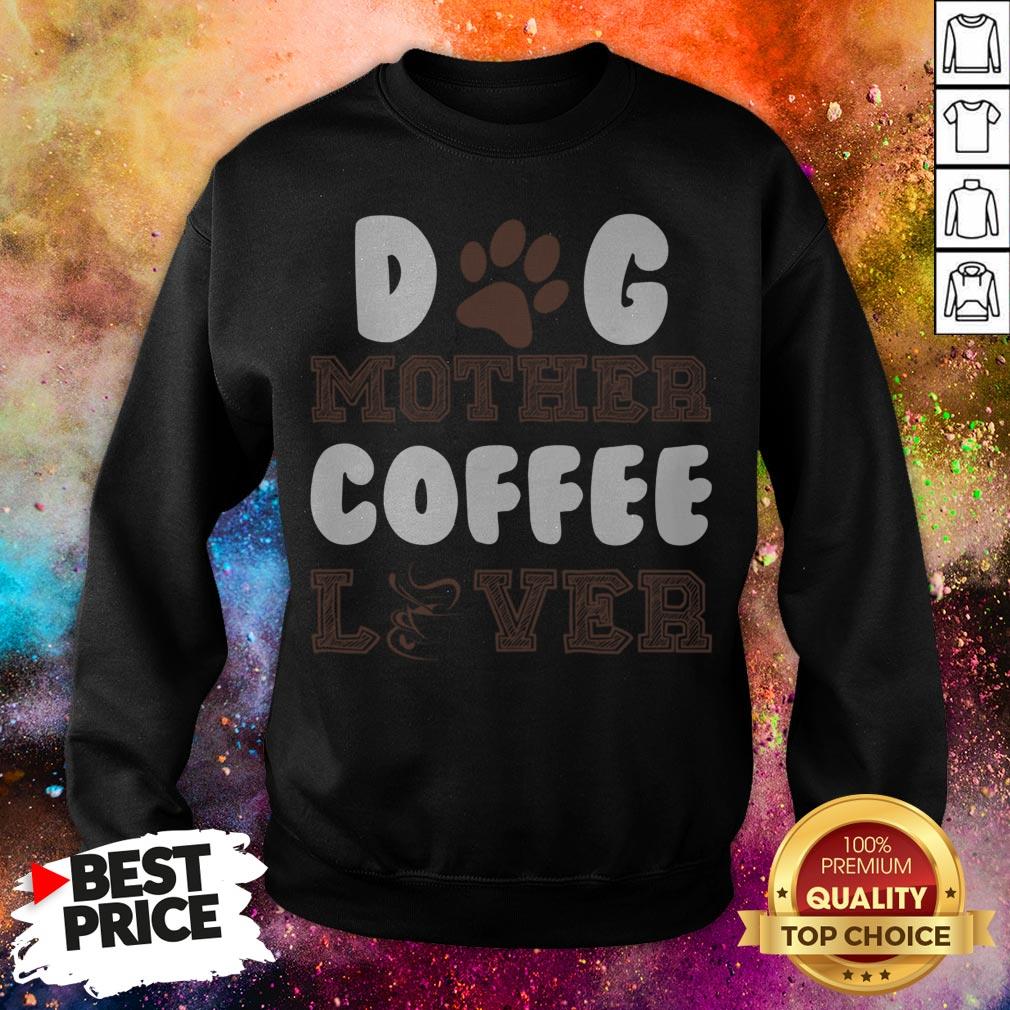 Official Dog Mother Coffee Lover T-Shirt Official Dog Mother Coffee Lover Sweatshirt