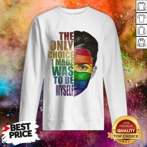 Ruby Rose LGBT The Only Choice I Made Was To Be Myself Sweatshirt