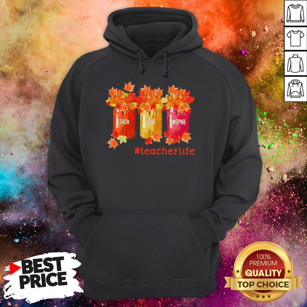 Teach Love Inspire Teacherlife Shirt Teach Love Inspire Teacherlife Hoodie