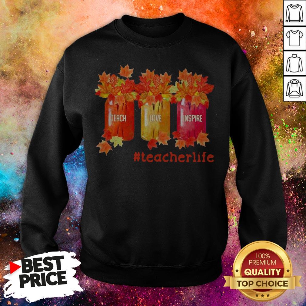Teach Love Inspire Teacherlife Shirt Teach Love Inspire Teacherlife Sweatshirt