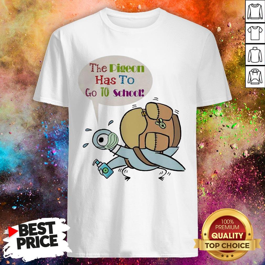 Teacher The Pigeon Has To Go To School Shirt Teacher The Pigeon Has To Go To School Shirt